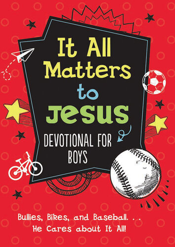 It All Matters to Jesus Devotional for Boys: Bullies, Bikes, and Baseball...He Cares About It All!