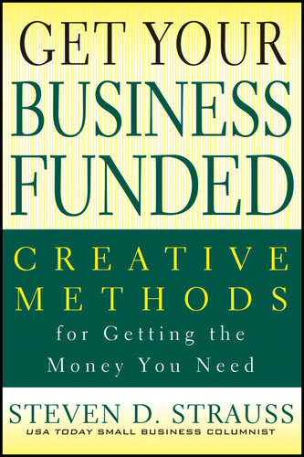Get Your Business Funded: Creative Methods for Getting the Money You Need