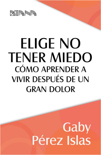 Elige no tener miedo: Cómo aprender a vivir después de un gran dolor