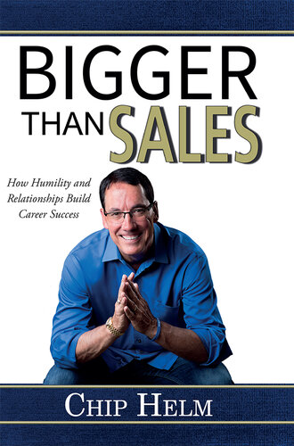 BIGGER THAN SALES: How Humility and Relationships Build Career Success