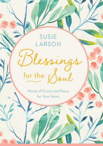 Blessings for the Soul: Words of Grace and Peace for Your Heart