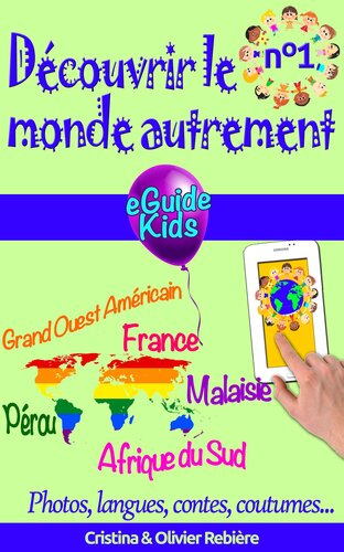 Découvrir le monde autrement n°1: Voyagez avec votre enfant et ouvrez lui l'esprit! Pérou, Grand Ouest Américain, France, Malaisie, Afrique du Sud