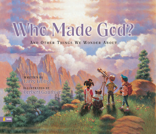 Who Made God?: And Other Things We Wonder about