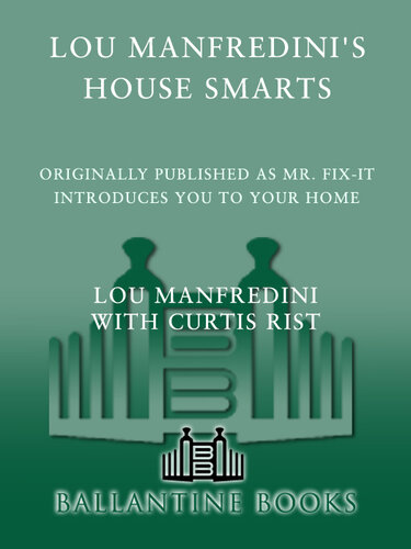 Lou Manfredini's House Smarts: Everything You Ever Wanted to Know About Buying, Maintaining, and Living Comfortably in Your Home