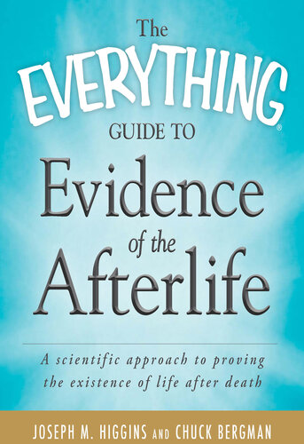 The Everything Guide to Evidence of the Afterlife: A scientific approach to proving the existence of life after death