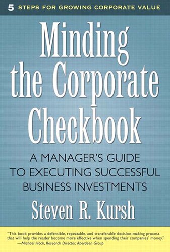 Minding the Corporate Checkbook: A Manager's Guide to Executing Successful Business Investments