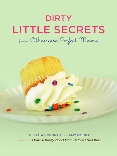 Dirty Little Secrets from Otherwise Perfect Moms