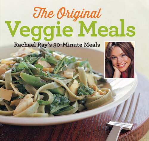 Veggie Meals: Rachael Ray's 30-Minute Meals