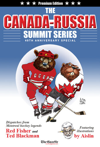 The Canada-Russia Summit Series 40th Anniversary Special: Dispatches from Montreal hockey legends Red Fisher and Ted Blackman Featuring illustrations by Aislin