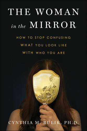 The Woman in the Mirror: How to Stop Confusing What You Look Like with Who You Are