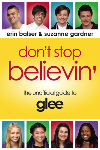 Don't Stop Believin': The Unofficial Guide to Glee