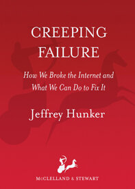 Creeping Failure: How We Broke the Internet and What We Can Do to Fix It