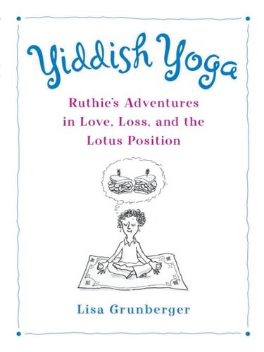 Yiddish Yoga: Ruthie's Adventures in Love, Loss, and the Lotus Position