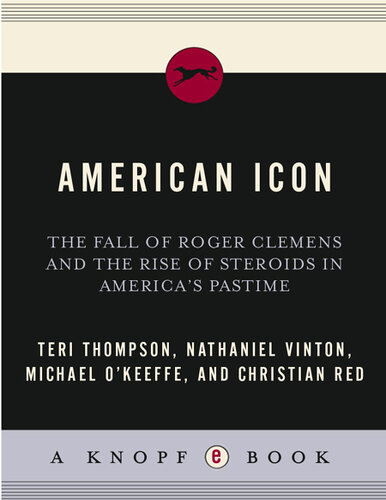 American Icon: The Fall of Roger Clemens and the Rise of Steroids in America's Pastime