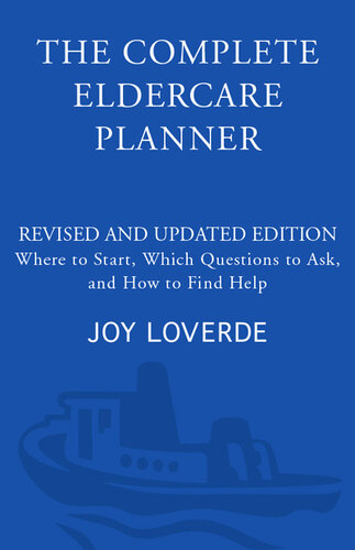 The Complete Eldercare Planner: Where to Start, Which Questions to Ask, and How to Find Help