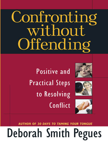 Confronting Without Offending: Positive and Practical Steps to Resolving Conflict