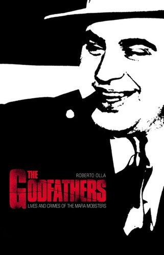 The Godfathers: Lives and Crimes of the Mafia Mobsters