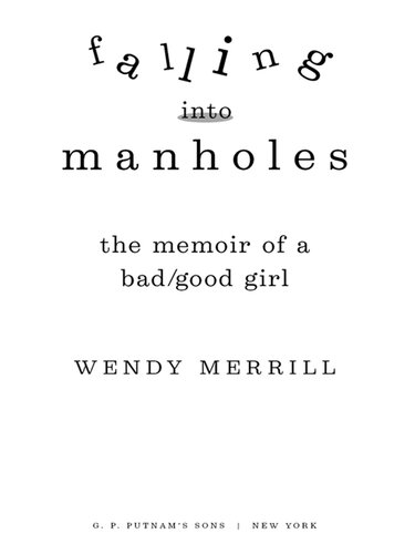 Falling Into Manholes: The Memoir of a Bad/Good Girl