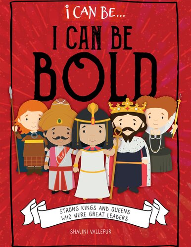 I Can Be Bold: Strong Kings and Queens Who Were Great Leaders