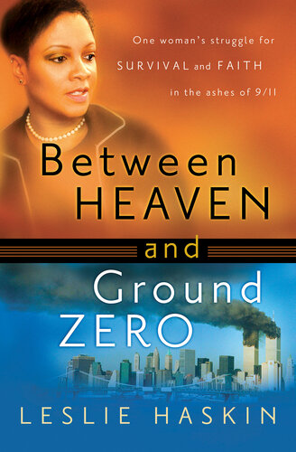 Between Heaven and Ground Zero: One Woman's Struggle for Survival and Faith in the Ashes of 9/11