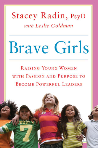 Brave Girls: Raising Young Women with Passion and Purpose to Become Powerful Leaders