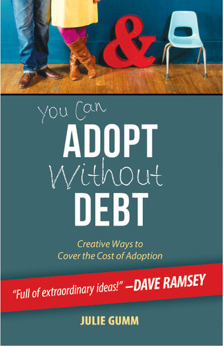 You Can Adopt Without Debt: Creative Ways to Cover the Cost of Adoption