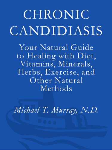 Chronic Candidiasis: Your Natural Guide to Healing with Diet, Vitamins, Minerals, Herbs, Exercise, and Other Natural Methods