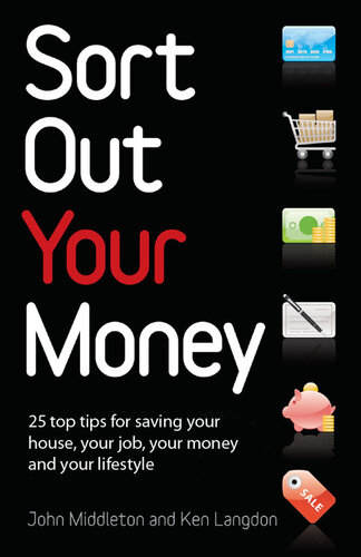 Sort Out Your Money: 25 Top Tips for Saving Your House, Your Job, Your Money and Your Lifestyle