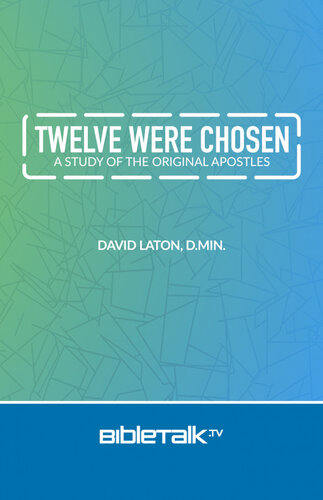 Twelve Were Chosen: A Study of the Original Apostles