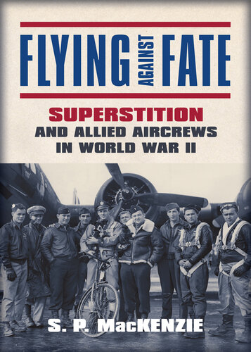 Flying against Fate: Superstition and Allied Aircrews in World War II