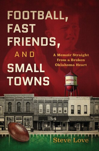 Football, Fast Friends, and Small Towns: A Memoir Straight from a Broken Oklahoma Heart