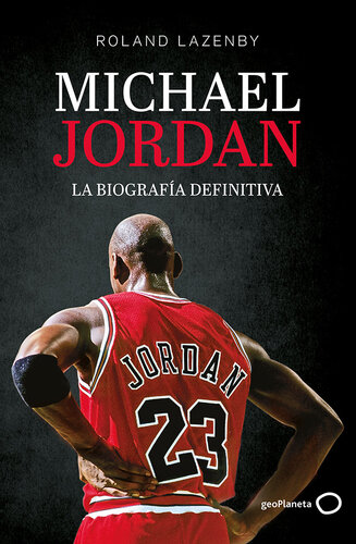Michael Jordan. La biografía definitiva