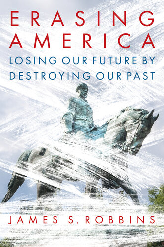 Erasing America: Losing Our Future by Destroying Our Past