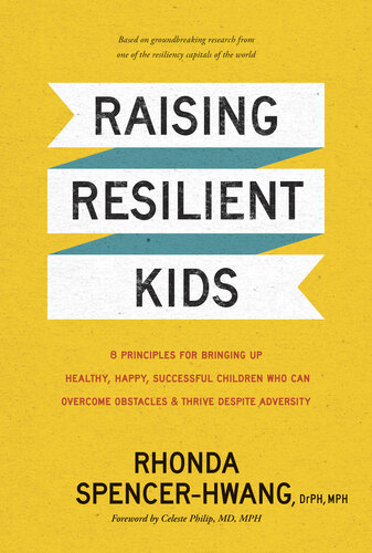 Raising Resilient Kids: 8 Principles for Bringing Up Healthy, Happy, Successful Children Who Can Overcome Obstacles and Thrive despite Adversity