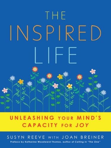 The Inspired Life: Unleashing Your Mind's Capacity For Joy