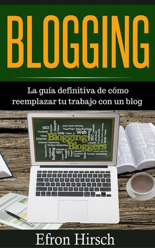 Blogging La guía definitiva de cómo reemplazar tu trabajo con un blog