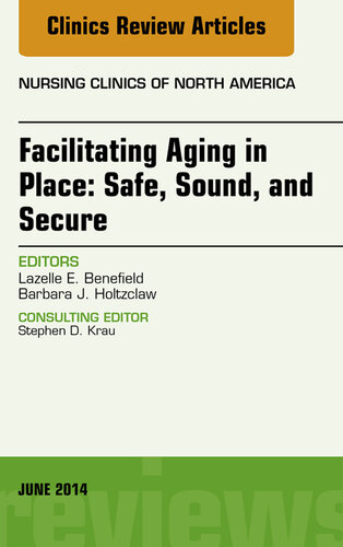 Facilitating Aging in Place: Safe, Sound, and Secure, an Issue of Nursing Clinics