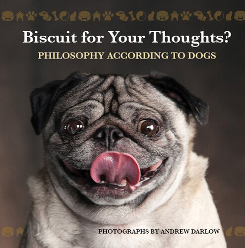 Biscuit for Your Thoughts?: Philosophy According to Dogs