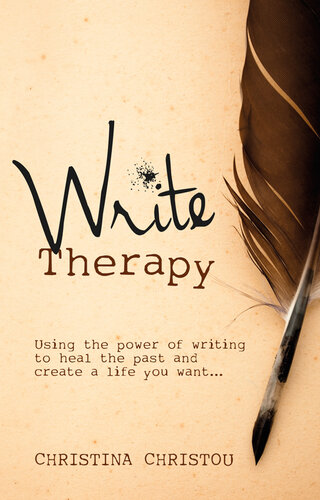 Write Therapy: Using the Power of Writing to Heal the Past and Create a Life You Want