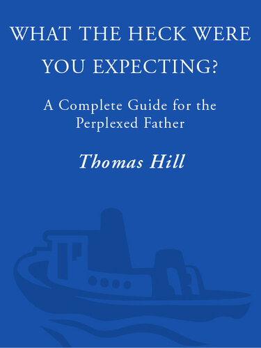 What the Heck Were You Expecting?: A Complete Guide for the Perplexed Father