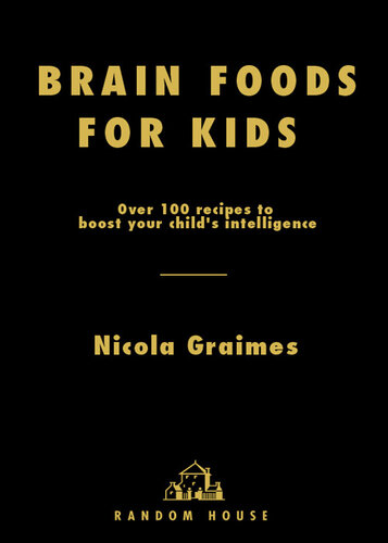 Brain Foods for Kids: Over 100 Recipes to Boost Your Child's Intelligence: A Cookbook