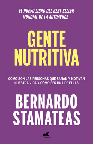 Gente nutritiva: Cómo son las personas que sanan y motivan nuestra vida y cómo ser una de ellas