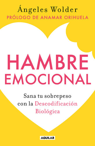 Hambre emocional: Sana tu sobrepeso con la Descodificación Biológica