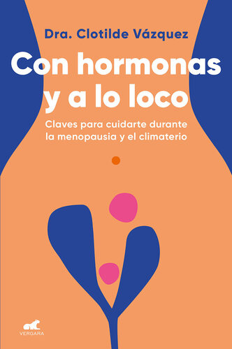 Con hormonas y a lo loco: Claves para cuidarte durante la menopausia y el climaterio