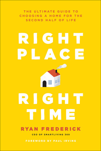 Right Place, Right Time: The Ultimate Guide to Choosing a Home for the Second Half of Life