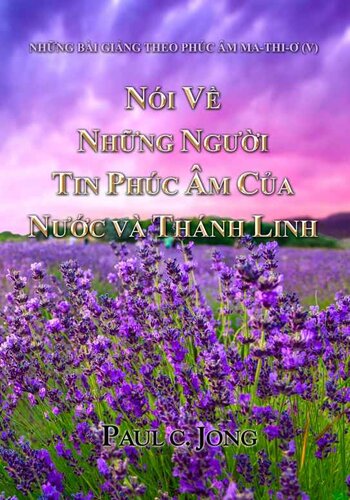 NHỮNG BÀI GIẢNG THEO PHÚC ÂM MA-THI-Ơ (V)--NÓI VỀ NHỮNG NGƯỜI TIN PHÚC ÂM CỦA NƯỚC VÀ THÁNH LINH