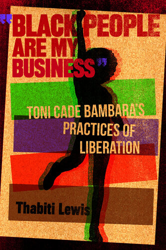"Black People Are My Business": Toni Cade Bambara's Practices of Liberation