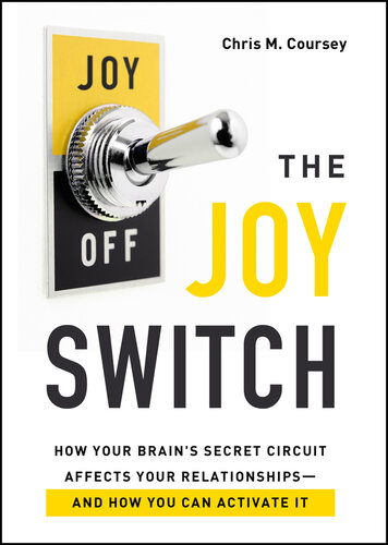 The Joy Switch: How Your Brain's Secret Circuit Affects Your Relationships—And How You  Can Activate It