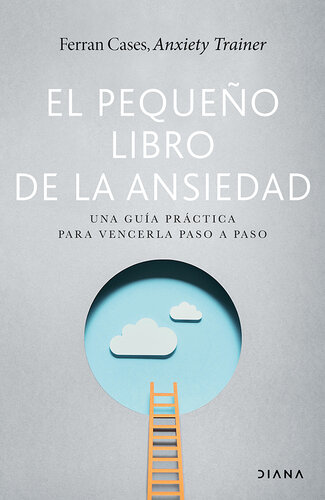 El pequeño libro de la ansiedad: Una guía práctica para vencerla paso a paso