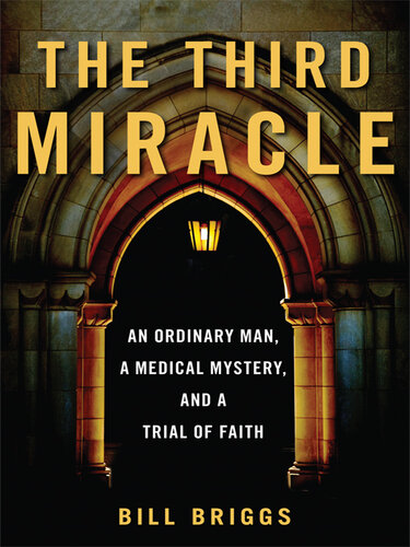 The Third Miracle: An Ordinary Man, a Medical Mystery, and a Trial of Faith